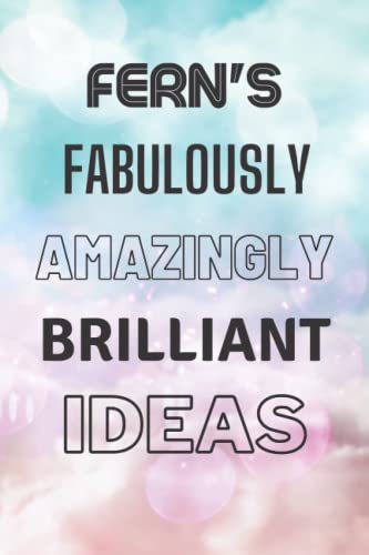 Fern's Fabulously Amazingly Brilliant Ideas: Personalised Name Journal for Fern - Lined Notebook Birthday Present for Fern - 6x9 inches - 110 pages