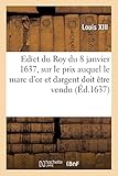Edict du Roy du 8 janvier 1637, sur le prix auquel le marc d'or et dargent doit être vendu (Éd.1637)