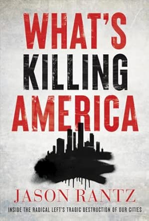 What’s Killing America: Inside the Radical Left’s Tragic Destruction of