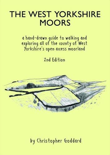 Christopher GoddardThe West Yorkshire Moors: A hand-drawn guide to walking and exploring all of the county of West Yorkshire's open access moorland