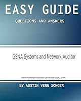 Easy Guide: Gsna Systems and Network Auditor: Questions and Answers 1542979374 Book Cover