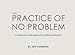 The Practice of No Problem: A Deceptively Simple Approach to Profund Meditation