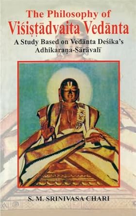 The Philosophy of Visistadvaita Vedanta: A Study Based on Vedanta...