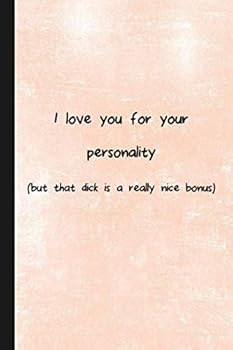 I Love You for Your Personality(but That Dick Is a Really Nice Bonus) : Dotted Journal 6x9 Bullet Notebook 6x9 Funny and Hilarious Office Notebook Gifts for Co-Worker Employees Women Men Gag Gift