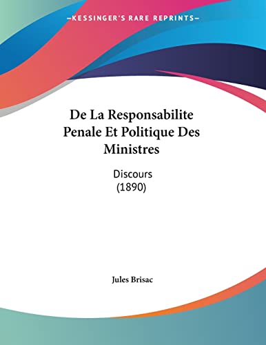 De La Responsabilite Penale Et Politique Des Ministres: Discours (1890) (French Edition)