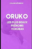 Oruko: Les Plus Beaux Prénoms Yorubas 1980782334 Book Cover