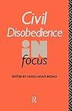 Civil Disobedience in Focus (Philosophers in Focus)