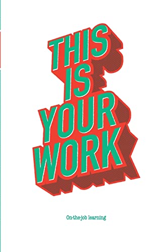 This Is Your Work: On-the-job learning 1514837471 Book Cover