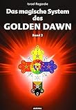 golden dawn orchestra  Das magische System des Golden Dawn Band 2: Eine Dokumentation der Lehren, Rituale und Zeremonien des Hermetic Order of the Golden Dawn