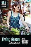 Living Green: Your Questions Answered (Q&A Health Guides)