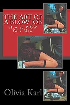 The Art of a Blow Job: How to Wow Your Man!
