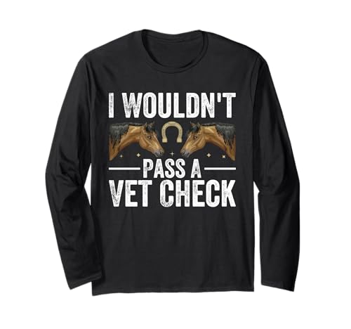 I Wouldn't Pass A Vet Check divertente veterinario umorismo sarcastico Equitazione Maglia a Manica