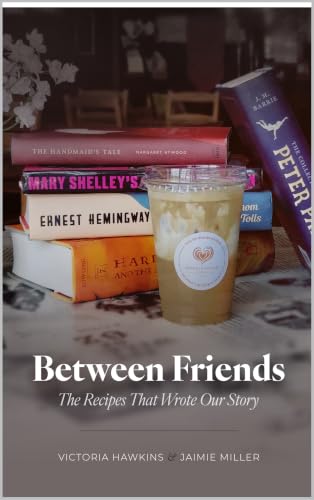 Between Friends: The Recipes That Wrote Our Story