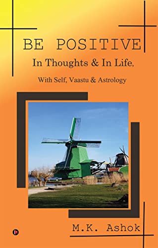 BE POSITIVE: In Thoughts & In Life, With Self, Vaastu & Astrology