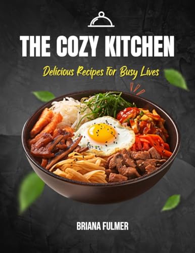 The Cozy Kitchen: Delicious Recipes for Busy Lives