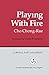 Playing with Fire (Cornell East Asia, No. 85) (Cornell East Asia Series Vol. 85)