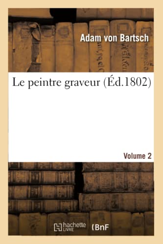 Le Peintre Graveur. Volume 2 (French Edition)