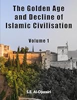 The Golden Age and Decline of Islamic Civilisation, Volume 1 1976785723 Book Cover