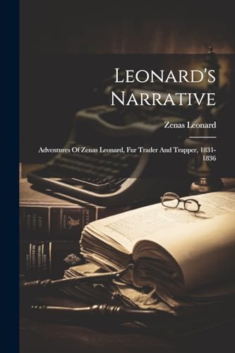 Leonard's Narrative: Adventures Of Zenas Leonard, Fur Trader And Trapper, 1831-1836