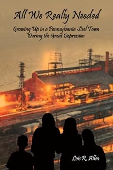 Paperback All We Really Needed: Growing Up in a Pennsylvania Steel Town During the Great Depression Book