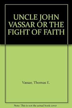 Paperback UNCLE JOHN VASSAR OR THE FIGHT OF FAITH Book