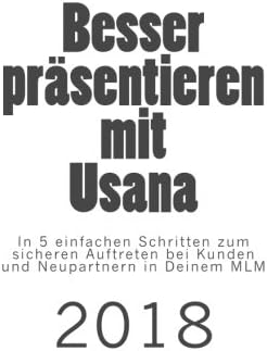 Besser präsentieren mit Usana: In 5 einfachen Schritten zum sicheren Auftreten bei Kunden und Neupartnern in Deinem MLM 2018: Volume 1 (Erfolgreich mit Usana)