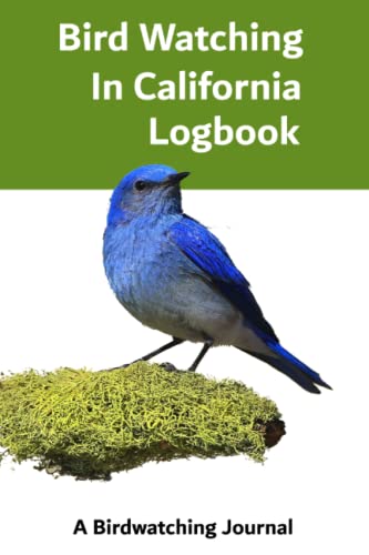 Birdwatching in California Log Book: Best Birdwatching Journal for Bird Watchers and Birders in California | Gift for Bird Watchers to Report Sightings | Field Journal