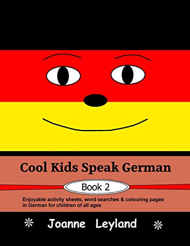 Cool Kids Speak German - Book 2: Enjoyable activity sheets, word searches & colouring pages in German for children of all ages (German Edition)