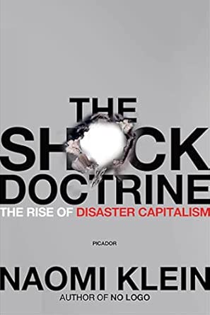 The Shock Doctrine: The Rise of Disaster Capitalism