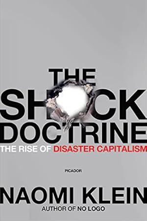 The Shock Doctrine: The Rise of Disaster Capitalism