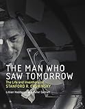 The Man Who Saw Tomorrow: The Life and Inventions of Stanford R. Ovshinsky (The MIT Press)