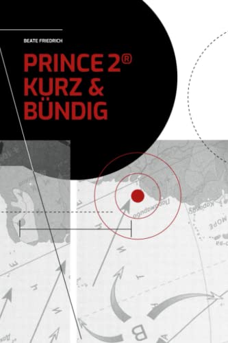 PRINCE2® KURZ & BÜNDIG (PRINCE2® Knowhow (Deutsch))