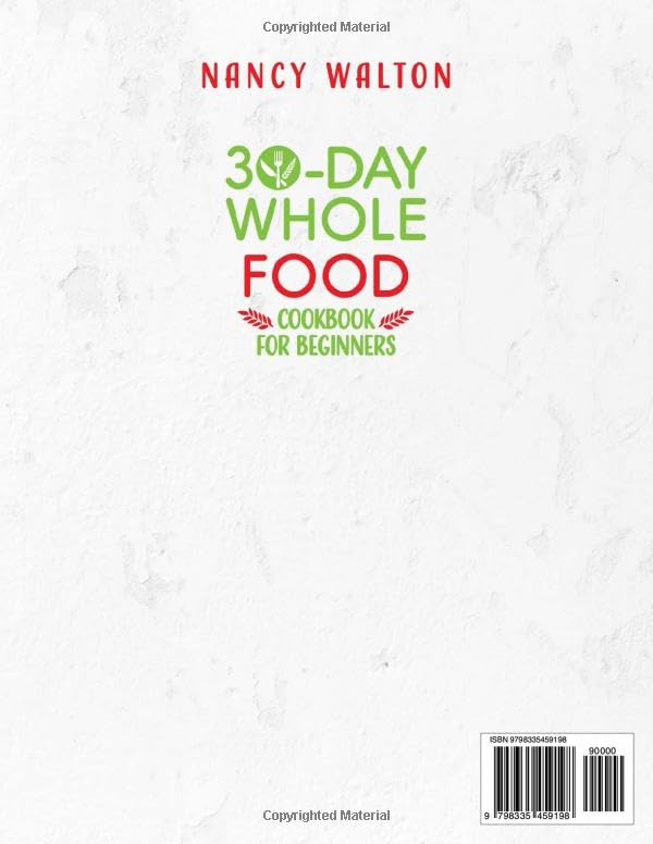 Image of The 30-Day Whole Food Cookbook for Beginners: Revitalize Your Life in Just One Month with Simple, Tasty Whole Food Recipes to Jumpstart Your Health Without the Hassle