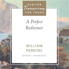 A Perfect Redeemer Audiolibro Por William Perkins, J. Stephen Yuille - editor arte de portada