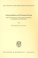 Guterproduktion Und Transportleistung: Eine Untersuchung Uber Zusammenhang Und Wachstum Von Produktion Und Guterverkehr 3428014804 Book Cover