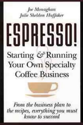 Espresso!: Starting and Running Your Own Specialty Coffee Business: Starting and Running Your Own Coffee Business (Hospitality) by Joe Monaghan (16-Nov-1995) Paperback