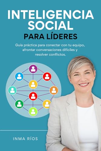 INTELIGENCIA SOCIAL PARA LÍDERES (ENTRENA TU LIDERAZGO CON INMA RIOS) (Spanish Edition)