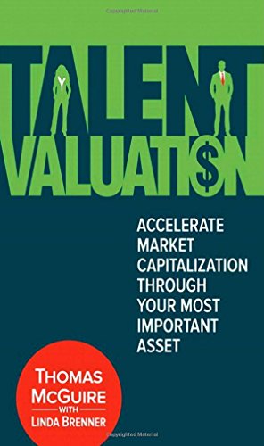 Talent Valuation: Accelerate Market Capitalization Through Your Most Important Asset