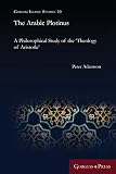 The Arabic Plotinus: A Philosophical Study of the 'Theology of Aristotle' (Gorgias Islamic Studies)