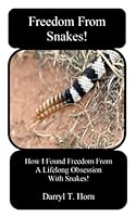 Freedom From Snakes!: How I Found Freedom From A Lifelong Obsession With Snakes. 1088898874 Book Cover