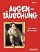 Augentäuschung - Die Tricks der Künstler [Neuausgabe]: Mit einfachen Experimenten und Anregungen für eigene Versuche, Rätsel und Spiele