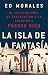 La isla de la fantasia: El colonialismo, la explotacion y la traicion a Puerto Rico (Spanish Edition)