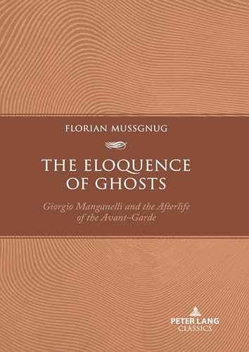 The Eloquence of Ghosts: Giorgio Manganelli and the Afterlife of the Avant-Garde