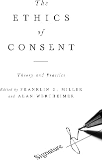 The Ethics of Consent: Theory and Practice
