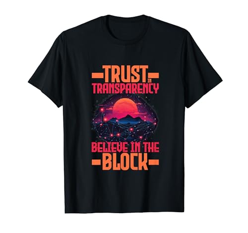 Cryptocurrency Trust In Transparency Believe In Blockchain T-Shirt