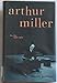 Arthur Miller: His Life And Work