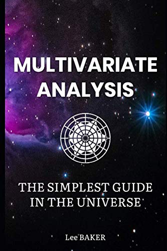 Multivariate Analysis – The Simplest Guide in the Universe: A Holistic Strategy To Discover All The Relationships in Your Data (Bite-Size Stats)