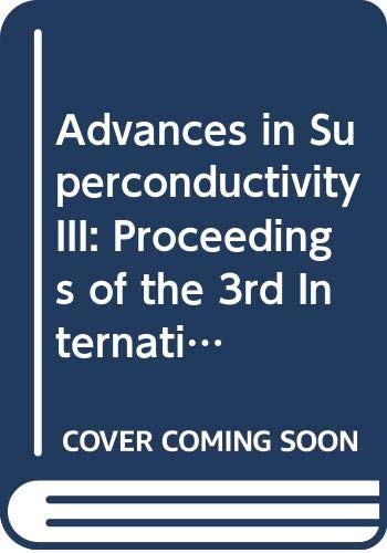 Advances in Superconductivity III: Proceedings of the 3rd International Symposium on Superconductivity (Iss '90, November 6-9, 1990, Sendai)