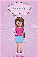 I AM ANGRY: Anger Management, Kids Books, , Self-Regulation Skillsand How to Deal with their emotions and feeling B08D4VPZHB Book Cover