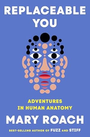 Replaceable You: Adventures in Human Anatomy